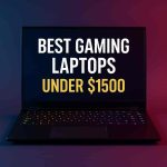 Best Gaming Laptops Under $1500 in 2025 – Top Picks for Gamers